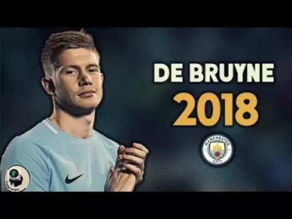 Video: Kevin De Bruyne • 2017/18 • The Playmaker (Goals/Skills)